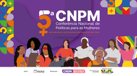 Rumo à 5ª CNPM: confira as datas das Conferências Estaduais de Políticas para as Mulheres em todo o país