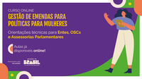 Ministério das Mulheres disponibiliza videoaulas sobre emendas parlamentares e políticas para as mulheres