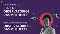 Ministério das Mulheres lança Rede Nacional de Observatórios das Mulheres em Brasília